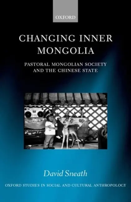 Changing Inner Mongolia - Sneath, David (University Lecturer in Anthropology and Development, University Lecturer in Anthropology and Development, Queen Elizabeth House, University of Oxford)