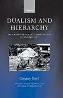 Dualism and Hierarchy C - Forth, Gregory (, Professor in the Department of Anthropology, University of Alberta)