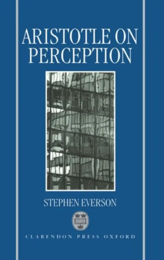 Aristotle on Perception - Everson, Stephen (Assistant Professor of Philosophy, Assistant Professor of Philosophy, University of Michigan, Ann Arbor)