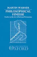 Philosophical Finesse - Warner, Martin (Lecturer in Philosophy, Lecturer in Philosophy, University of Warwick)