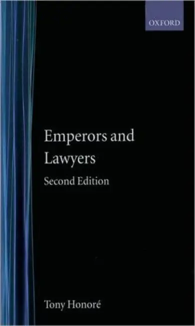Emperors and Lawyers - Honore, Tony (sometime Regius Professor of Civil Law, Emeritus Professor, sometime Regius Professor of Civil Law, Emeritus Professor, University of Oxford)