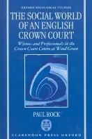 Social World of an English Crown Court - Rock, Paul (Professor of Sociology, Professor of Sociology, London School of Economics)