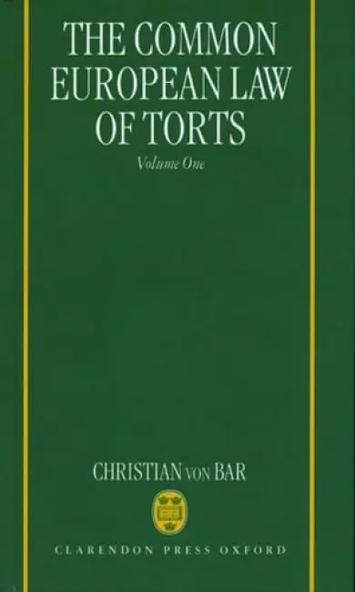 Common European Law of Torts: Volume One - Bar, Christian von (Director of the Institute for Private International and Comparative Law, Director of the Institute for Private International and Comparative Law, University of Osnabruck)