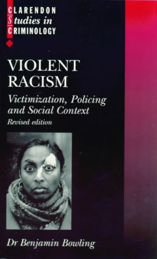 Violent Racism - Bowling, Benjamin (Reader in Criminology and Criminal Justice, Reader in Criminology and Criminal Justice, King's College London)