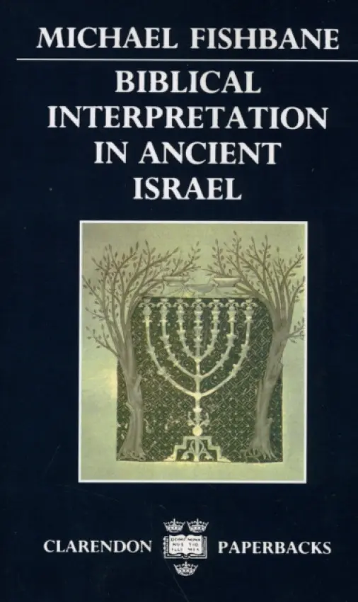 Biblical Interpretation in Ancient Israel - Fishbane, Michael (Nathan Cummings Professor of Jewish Studies, Nathan Cummings Professor of Jewish Studies, University of Chicago Divinity School)