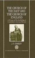 Church of the East and the Church of England - Coakley, J. F. (Senior Lecturer in Religious Studies, Senior Lecturer in Religious Studies, Lancaster University)