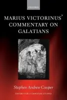 Marius Victorinus' Commentary on Galatians - Cooper, Stephen Andrew (Associate Professor, Department of Religious Studies, Franklin and Marshall College)