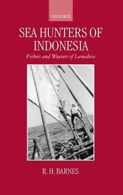 Sea Hunters of Indonesia - Barnes, R. H. (Professor of Social Anthropology and Fellow, Professor of Social Anthropology and Fellow, St Antony's College, University of Oxford)