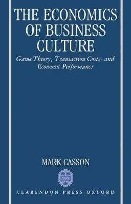 Economics of Business Culture - Casson, Mark (Professor of Economics, Professor of Economics, University of Reading)