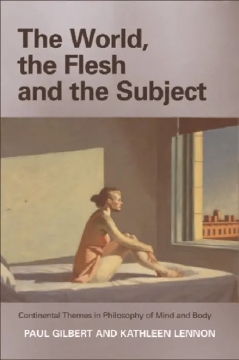 World, the Flesh and the Subject - Gilbert, Paul (Emeritus Professor of Philosophy, University of Hull) a Lennon, Kathleen (Senior Lecturer in Philosophy, Hull University)