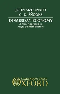 Domesday Economy - McDonald, John (Reader in Economics, Reader in Economics) a Snooks, G. D. (Reader in Economic History, Reader in Economic History, both at Flinders University of South Australia)