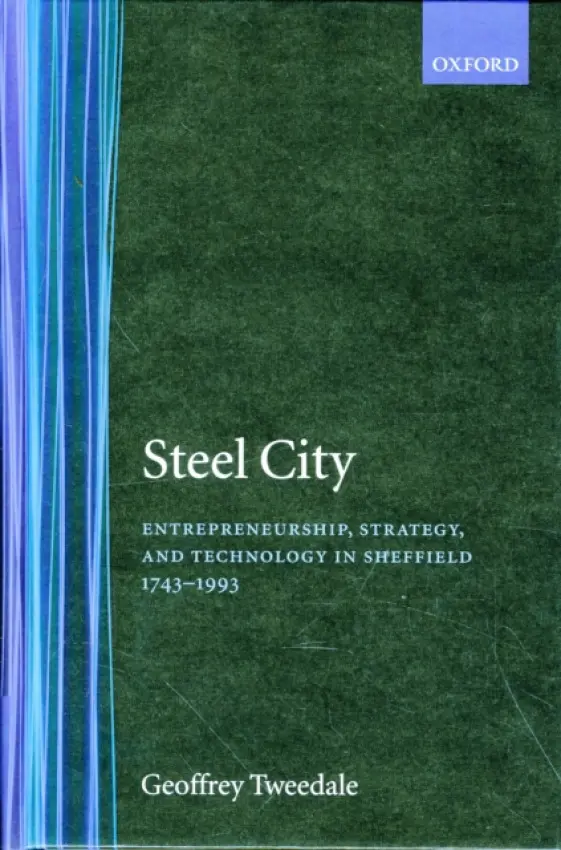Steel City - Tweedale, Geoffrey (Senior Research Fellow, Senior Research Fellow, Manchester Metropolitan University)