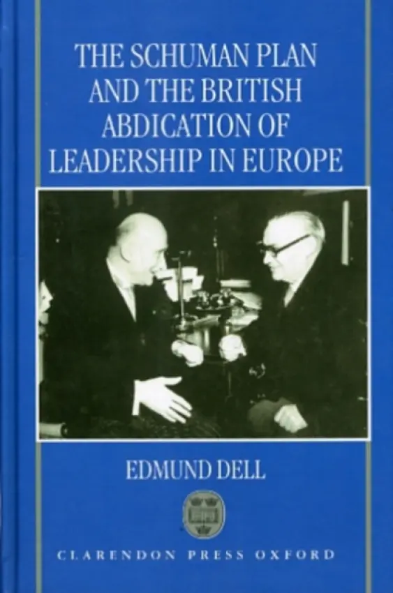 Schuman Plan and the British Abdication of Leadership in Europe - Dell, Edmund