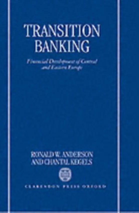 Transition Banking - Anderson, Ronald W. (Professor of Economics, Professor of Economics) a Kegels, Chantal (Department of Economics, Department of Economics, both at the Catholic University of Louvain, Belgium)