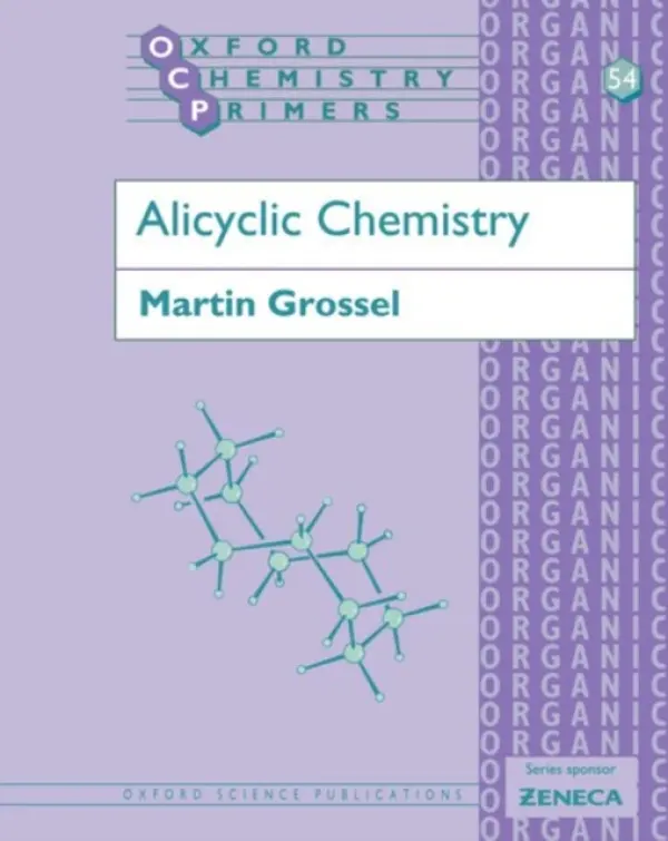 Alicyclic Chemistry - Grossel, Martin (Senior Lecturer in Chemistry, University of Southampton a  and Lecturer and Ordinary Student in Organic Chemistry, Senior Lecturer in Chemistry, University of Southampton a  and Lecturer and Ordinary Student in Organic Chemistry, Christ Churc