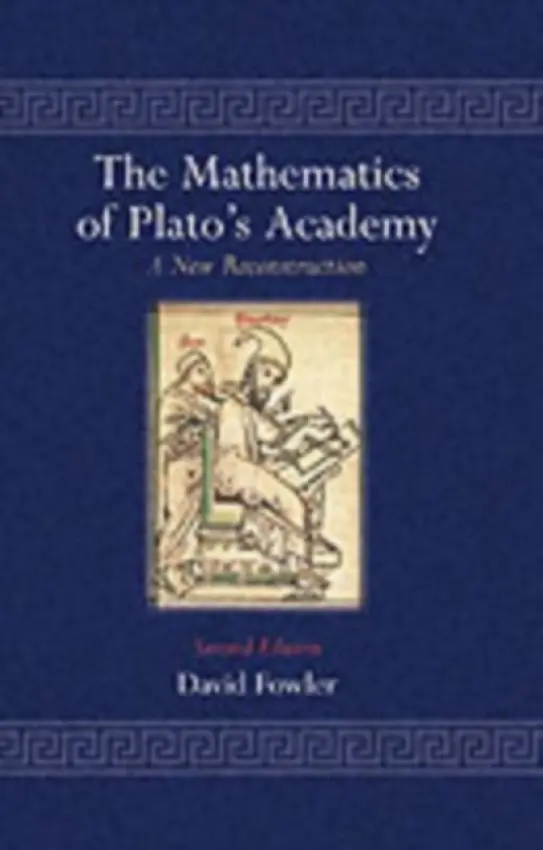 Mathematics of Plato's Academy - Fowler, David (, Mathematics Institute, University of Warwick)