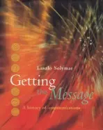 Getting the Message - Solymar, Laszlo (Professor of Applied Electromagnetism, Department of Engineering Science, Professor of Applied Electromagnetism, Department of Engineering Science, Oxford University)
