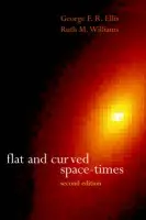 Flat and Curved Space-Times - Ellis, G. F. R. (Professor of Mathematics, Professor of Mathematics, University of Cape Town) a Williams, R. M. (Assistant Director of Research, Department of Applied Mathematics and Theoretical Physics, Assistant Director of Research, Department of Applied