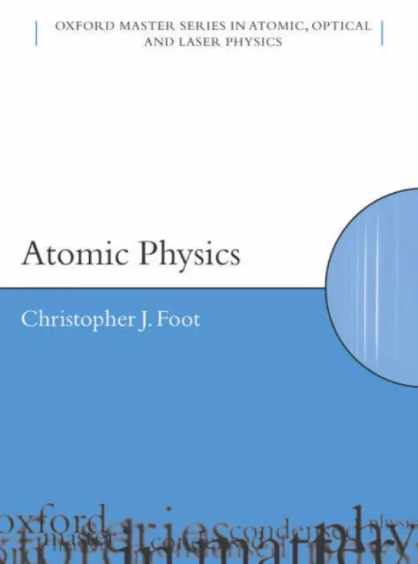 Atomic Physics - Foot, C.J. (, Department of Physics, University of Oxford)