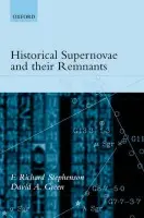 Historical Supernovae and their Remnants - Stephenson, F. Richard (, Professorial Fellow in Physics, University of Durham) a Green, David A. (, Lecturer, University of Cambridge)