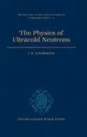 Physics of Ultracold Neutrons - Ignatovich, V. K. (Senior Research Scientist, Senior Research Scientist, Joint Institute for Nuclear Research, Dubna, Moscow)