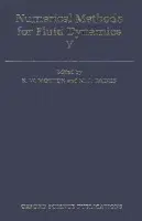 Numerical Methods for Fluid Dynamics V - Morton, K. W. (Professor, Professor, Oxford University Computing Laboratory) a Baines, M. J. (Professor, Department of Mathematics, Professor, Department of Mathematics, University of Reading)
