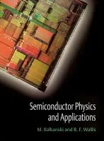 Semiconductor Physics and Applications - Balkanski, M. (Professor Emeritus of Physics, Universite Pierre et Marie Curie, Paris, Professor Emeritus of Physics, Universite Pierre et Marie Curie, Paris, France) a Wallis, R. F. (Professor Emeritus of Physics, Professor Emeritus of Physics, University