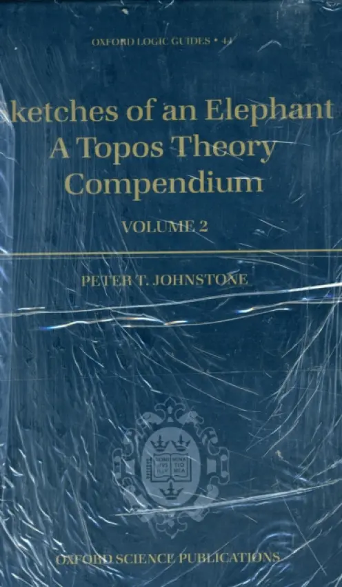 Sketches of an Elephant: A Topos Theory Compendium - Johnstone, Peter T. (, Reader in the Foundations of Mathematics, University of Cambridge, Cambridge, UK)