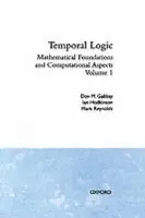 Temporal Logic: Volume 1 - Gabbay, Dov M. a Hodkinson, Ian a Reynolds, Mark (, Dept of Ciencia da ComputacaoUniv Sao Paulo, Brazil)