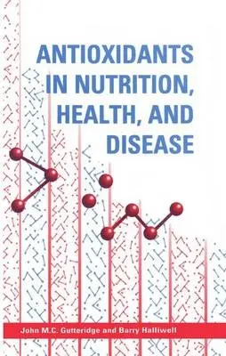 Antioxidants in Nutrition, Health, and Disease - Gutteridge, John M. C. (Professor, Critical Care Unit, Professor, Critical Care Unit, National Heart and Lung Hospital, London) a Halliwell, Barry (Professor, Department of Pharmacology, University of London King's College and Research Professor, Division o