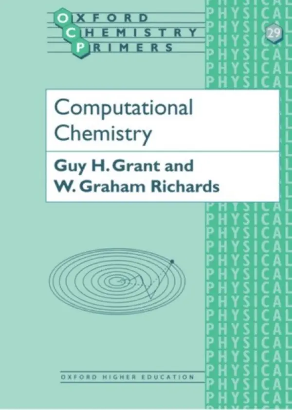 Computational Chemistry - Grant, Guy H. (Lecturer in Biochemistry, Lecturer in Biochemistry, University College, Dublin) a Richards, W. Graham (Reader in Computational Chemistry, Physical Chemistry Laboratory, Reader in Computational Chemistry, Physical Chemistry Laboratory, Univers