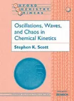 Oscillations, Waves, and Chaos in Chemical Kinetics - Scott, Stephen K. (Reader in Physical Chemistry, Reader in Physical Chemistry, University of Leeds)