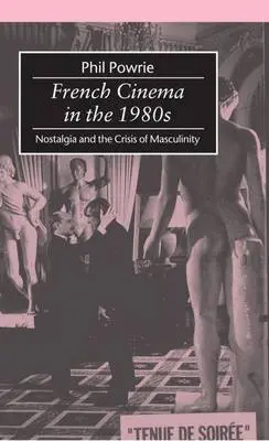 French Cinema in the 1980s - Powrie, Phil (Professor of French Cultural Studies and Director of the Centre for Research into Film, Professor of French Cultural Studies and Director of the Centre for Research into Film, University of Newcastle upon Tyne.)