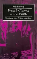 French Cinema in the 1980s - Powrie, Phil (Professor of French Cultural Studies and Director of the Centre for Research into Film, Professor of French Cultural Studies and Director of the Centre for Research into Film, University of Newcastle upon Tyne.)