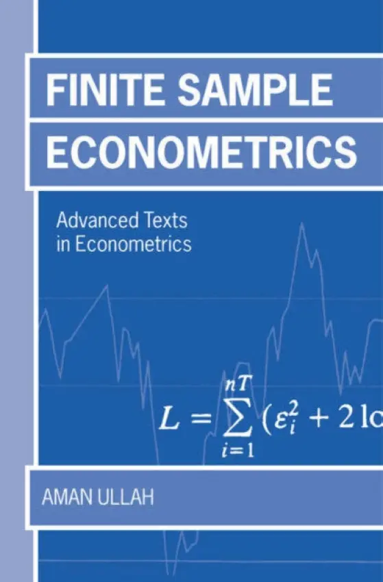 Finite Sample Econometrics - Ullah, Aman (, Professor of Economics, University of California, Riverside)