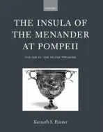 Insula of the Menander at Pompeii: Volume IV: The Silver Treasure - Painter, Kenneth S. (Research Associate of the Institute of Archaeology, Research Associate of the Institute of Archaeology, University of Oxford)