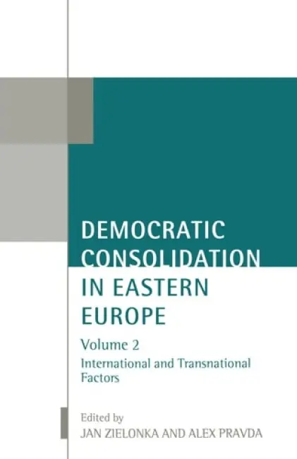 Democratic Consolidation in Eastern Europe: Volume 2: International and Transnational Factors