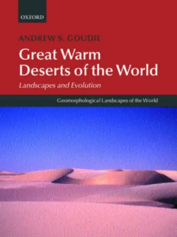 Great Warm Deserts of the World - Goudie, Andrew S.