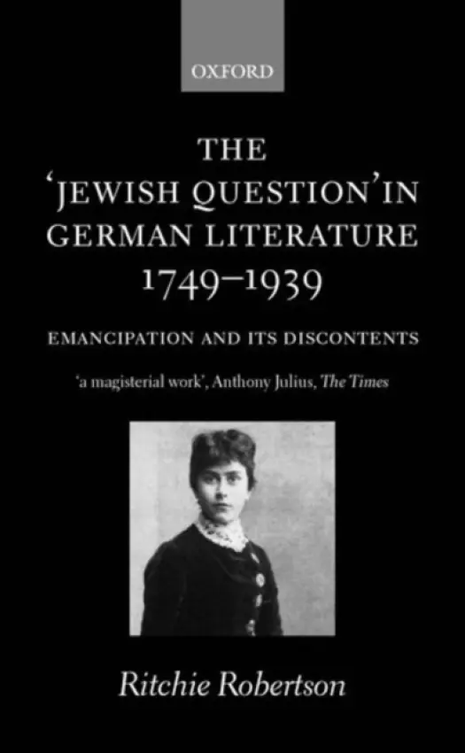 'Jewish Question' in German Literature, 1749-1939 - Robertson, Professor Ritchie (, St John's College, Oxford)