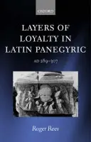 Layers of Loyalty in Latin Panegyric - Rees, Roger (, Lecturer in Classics, Edinburgh University)
