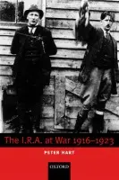 I.R.A. at War 1916-1923 - Hart, Peter (, Canada Research Chair of Irish Studies, Memorial University of Newfoundland)