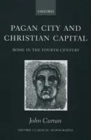 Pagan City and Christian Capital - Curran, John R (, Lecturer in the School of Classics and Ancient History, Queen's University, Belfast)