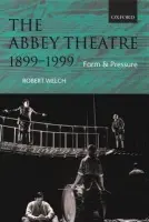 Abbey Theatre, 1899-1999 - Welch, Robert (Professor of English and Director of the Centre for Irish Literature and Bibliography, Professor of English and Director of the Centre for Irish Literature and Bibliography, University of Ulster at Coleraine)