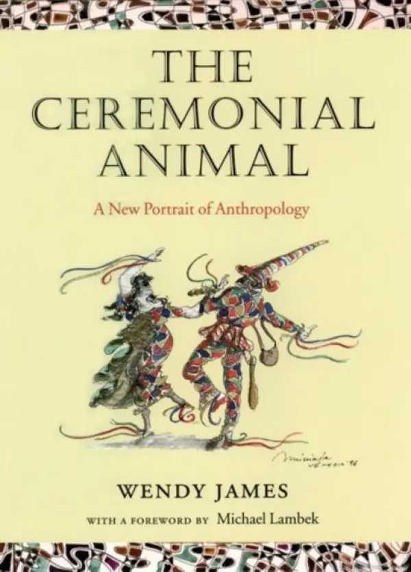 Ceremonial Animal - James, Wendy (, Professor of Social Anthropology, University of Oxford) a Lambek, Michael