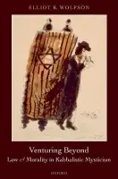 Venturing Beyond - Law and Morality in Kabbalistic Mysticism - Wolfson, Elliot R. (Abraham Liberman Professor of Hebrew and Judaic Studies, New York University)