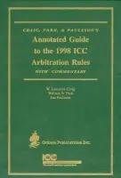 Annotated Guide to the 1988 ICC Arbitration Rules with Commentary - Craig, Laurence (, Coudert Freres) a Park, William (, Boston University School of Law) a Paulsson, Jan (, Freshfields, Bruckhaus Deringer)