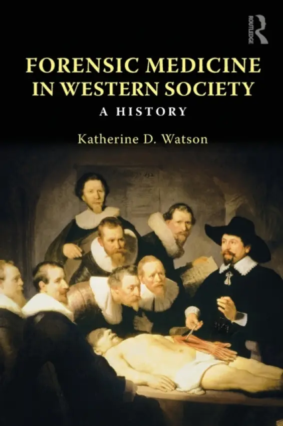 Forensic Medicine in Western Society - Watson, Katherine D. (Oxford Brookes University, UK)