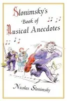Slonimsky's Book of Musical Anecdotes - Slonimsky, Nicholas