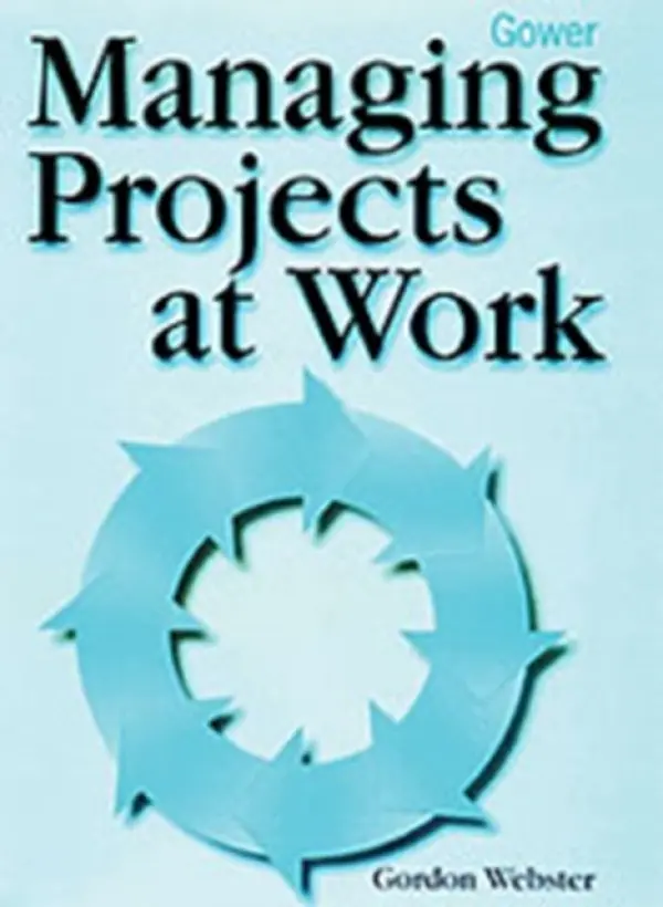 Managing Projects at Work - Webster, Gordon