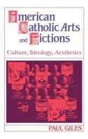 American Catholic Arts and Fictions - Giles, Paul